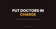 Put doctors in charge: how to save primary care