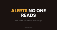 Alerts no one reads: the case for fewer warnings