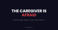 The caregiver is afraid: discharge plans miss the family