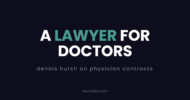 Dennis Hursh, Esq, on physician employment contracts: a KevinMD subscriber spotlight