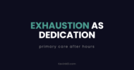 Exhaustion as dedication: primary care after hours