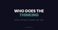 Who does the thinking when software makes the call