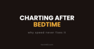 Charting after bedtime: why speed never fixes it
