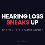 Hearing loss sneaks up, and your brain works harder