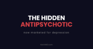 The hidden antipsychotic, now marketed for depression
