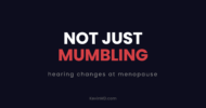 Not just mumbling: hearing changes at menopause