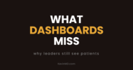 What dashboards miss: why leaders still see patients