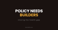Policy needs builders: closing the health gap