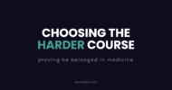 Choosing the harder course: proving he belonged in medicine