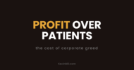 Profit over patients: the cost of corporate greed