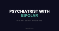 Psychiatrist with bipolar: told her career would end