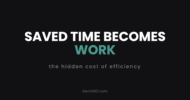 Saved time becomes work: the hidden cost of efficiency